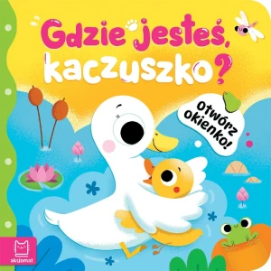 Otwórz okienko!Gdzie jesteś  kaczuszko?